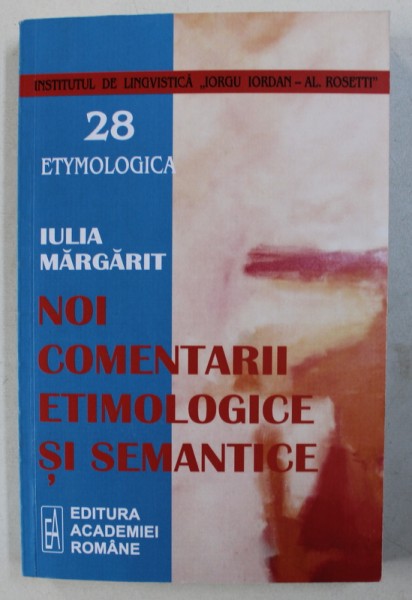 NOI COMENTARII ETIMOLOGICE SI SEMANTICE de IULIA MARGARIT , 2010