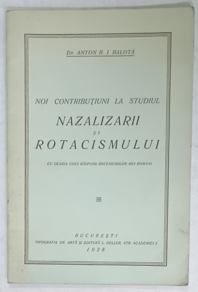 NOI CONTRIBUTII LA STUDIUL NAZALIZARII SI ROTACISMULUI de Dr. ANTON B.I. BALOTA , 1928, DEDICATIE *
