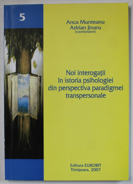 NOI INTEROGATII IN ISTORIA PSIHOLOGIEI DIN PERSPECTIVA PARADIGMEI TRANSPERSONALE de ANCA MUNTEANU si ADRIAN  JINARU , 2007