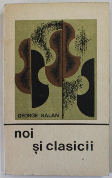 NOI SI CLASICII , SAU DE LA MUZICA SPRE ' ANTIMUZICA ' , O ISTORIE MAI NEOBISNUITA A MUZICII de GEORGE BALAN , 1697