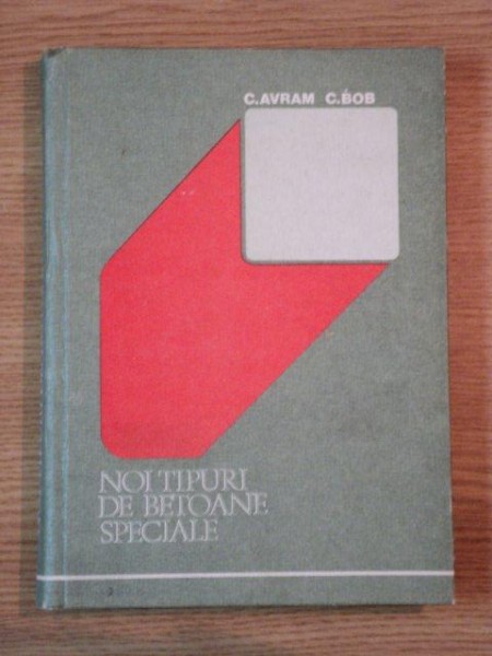 NOI TIPURI DE BETOANE SPECIALE de C. AVRAM , C. BOB , 1980