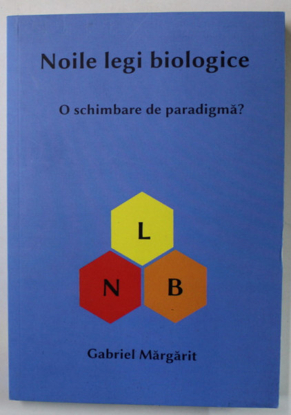 NOILE LEGI BIOLOGICE , O SCHIMBARE DE PARADIGMA ? de GABRIEL MARGARIT , 2017