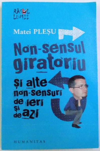 NON - SENSUL  GIRATORIU SI ALTE  NON -SENSURI DE IERI SI DE AZI de MATEI PLESU