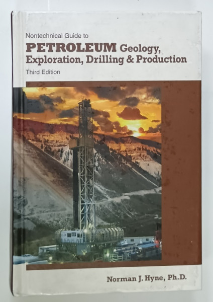 NONTECHNICAL GUIDE TO PETROLEUM GEOLOGY , EXPLORATION , DRILLING and PRODUCTION  by NORMAN J. HYNE , 2011