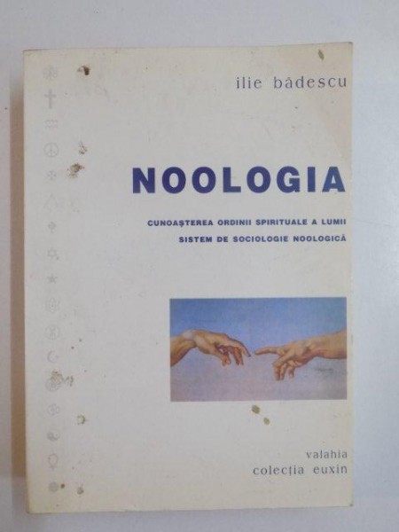 NOOLOGIA  , CUNOASTEREA ORDINII SPIRITUALE A LUMII , SISTEM DE SOCIOLOGIE NOOLOGICA de ILIE BADESCU , 2002, DEDICATIE*