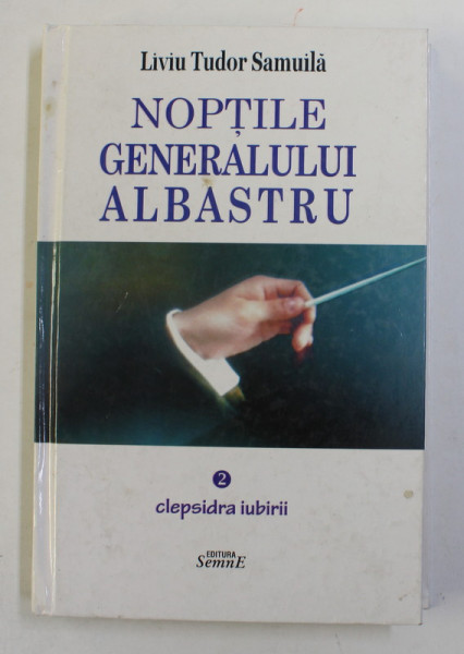 NOPTILE GENERALULUI ALBASTRU , CLEPSIDRA IUBIRII , VOLUMUL II de LIVIU TUDOR ALBASTRU , 2010