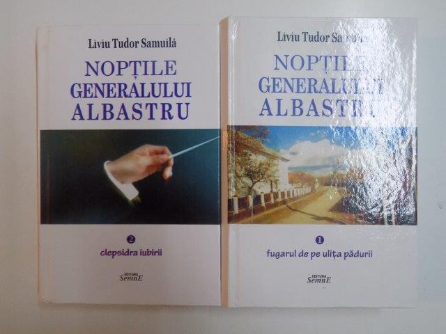 NOPTILE GENERALULUI ALBASTRU , VOL I - II de LIVIU TUDOR SAMUILA , 2010