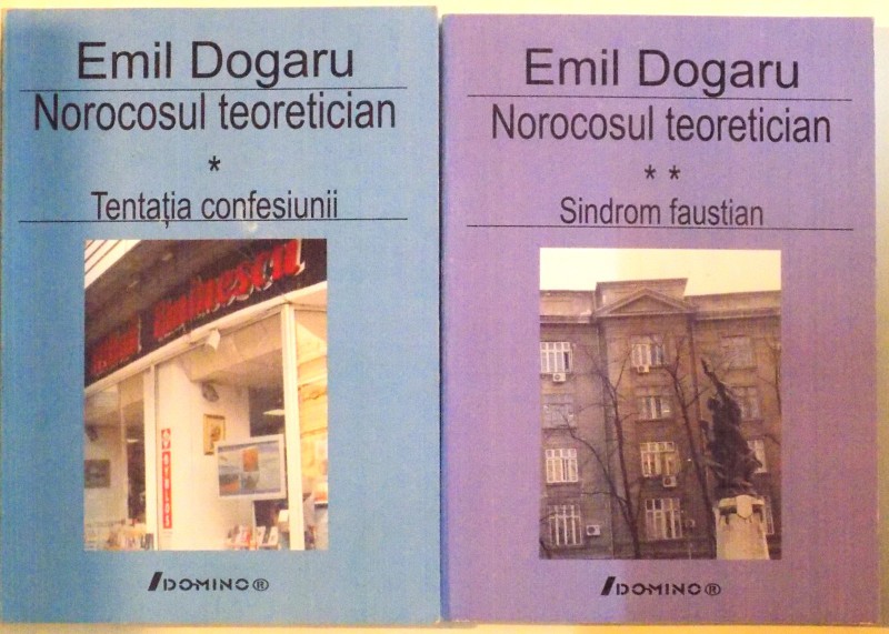 NOROCOSUL TEORETICIAN, VOL. I - TENTATIA CONFESIUNII , VOL. II - SINDROM FAUSTIAN de EMIL DOGARU , 2007