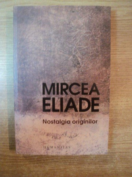 NOSTALGIA ORIGINILOR de MIRCEA ELIADE , 2019