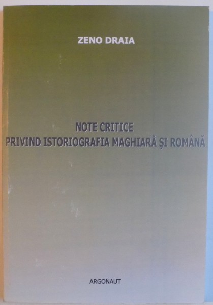 NOTE CRITICE PRIVIND ISTORIOGRAFIA MAGHIARA SI ROMANA de ZENO DRAIA, 2006