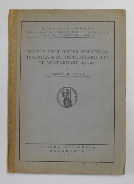 NOTELE UNUI OFITER NORVEGIAN INAINTEA SI IN TIMPUL RASBOIULUI DE NEATARNARE 1876 - 1878 de GENERAL R. ROSETTI , 1928