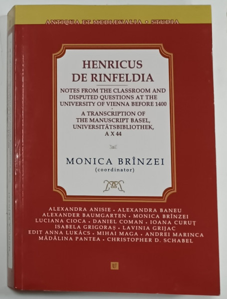 NOTES FROM THE CLASSROOM AND DISPUTED QUESTIONS AT THE UNIVERSITY  OF VIENNA BEFORE 1400 by HENRICUS DE RINFELDIA ,  coordinator MONICA BRINZEI , 2023