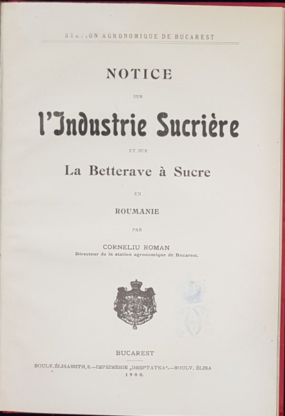 NOTICE SUR L'INDUSTRIE SUCRIERE ET SUR LA BETTERAVE A SUCRE EN ROUMANIE par CORNELIU ROMAN - BUCURESTI, 1900