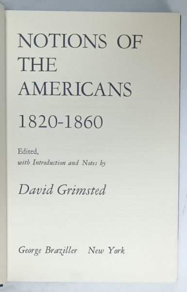 NOTIONS OF THE AMERICANS 1820 -1860 , by DAVID GRIMSTED , 1970