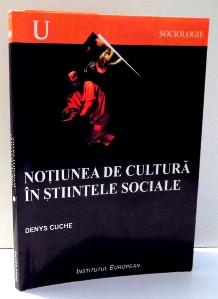 NOTIUNEA DE CULTURA IN STIINTELE SOCIALE de DENIS CUCHE , 2003