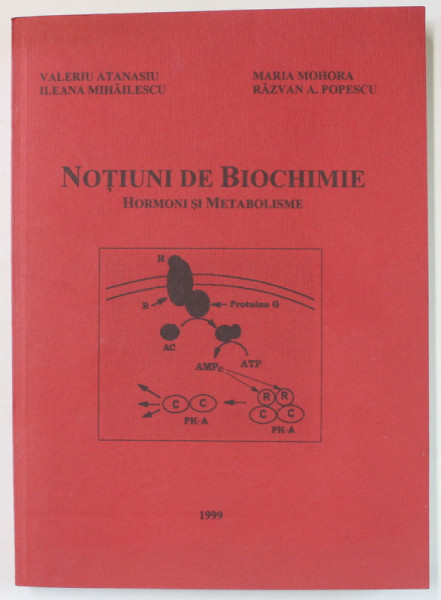 NOTIUNI DE BIOCHIMIE , HORMONI SI METABOLISME de VALERIU ATANASIU ...RAZVAN A. POPESCU , 1999