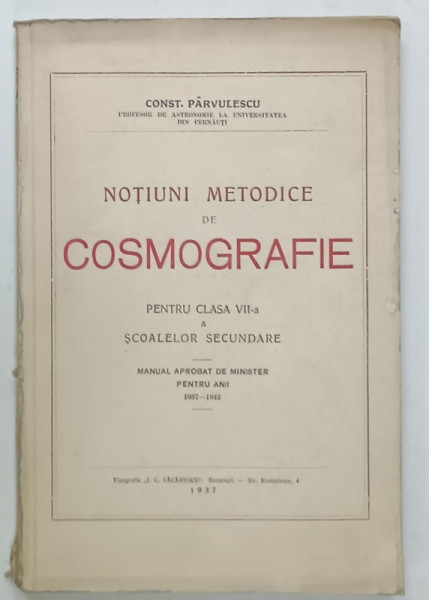NOTIUNI METODICE DE COSMOGRAFIE , PENTRU CLASA VII -A A SCOALELOR SECUNDARE de CONST. PARVULESCU , 1937
