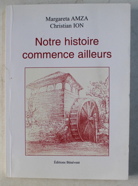 NOTRE HISTOIRE COMMENCE AILLEURS par MARGARETA AMZA , CHRISTIAN ION , 2007