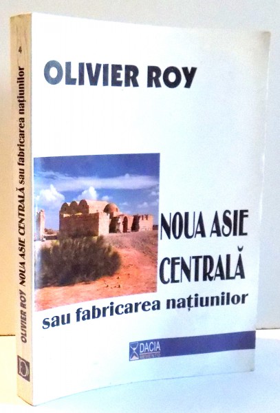 NOUA ASIE CENTRALA SAU FABRICAREA NATIUNILOR de OLIVIER ROY , 2001