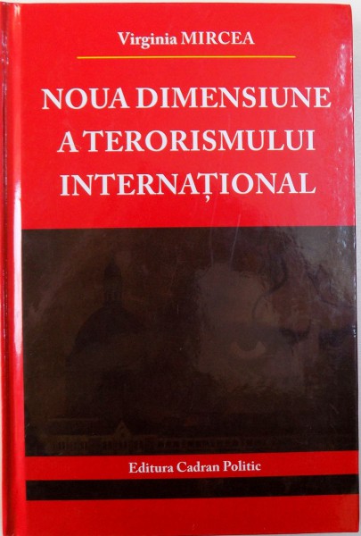 NOUA DIMENSIUNE  A TERORISMULUI INTERNATIONAL de VIRGINIA MIRCEA , 2010