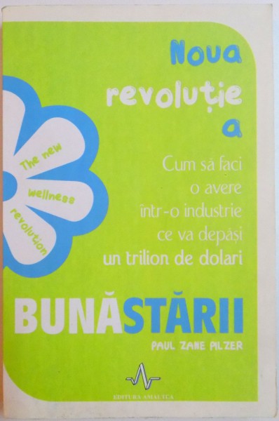 NOUA REVOLUTIE A BUNASTARII , CUM SA FACI O AVERE INTR - O INDUSTRIE CE VA DEPASI UN TRILION DE DOLARI de PAUL ZANE PILZER , 2007