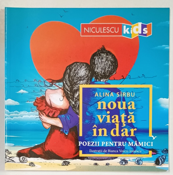 NOUA VIATA IN DAR de ALINA SIRBU , poezii pentru mamici , ilustratii de BIANCA VOICU - IONESCU , 2020