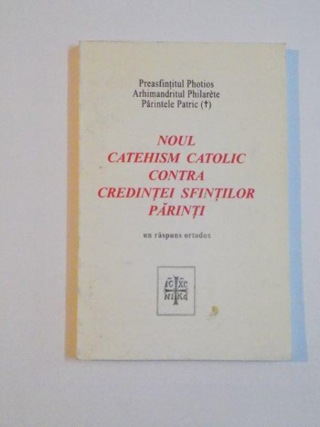 NOUL CATEHISM CATOLIC CONTRA CREDINTEI SFINTILOR PARINTI de PREASFINTITUL PHOTIOS , 1994