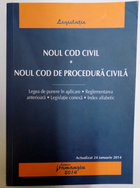 NOUL COD CIVIL , NOUL COD DE PROCEDURA CIVILA , EDITIA A 2 A ACTUALIZATA LA 24 IANUARIE 2014 , 2013