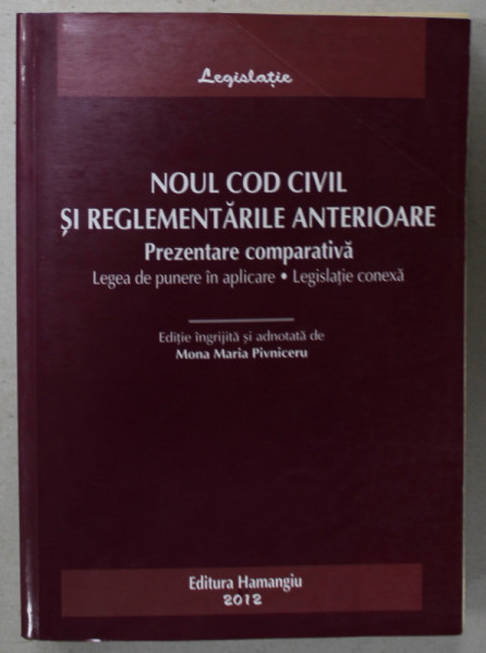 NOUL COD CIVIL SI REGLEMENTARILE ANTERIOARE , PREZENTARE COMPARATIVA de MONA MARIA PIVNICERU , 2012