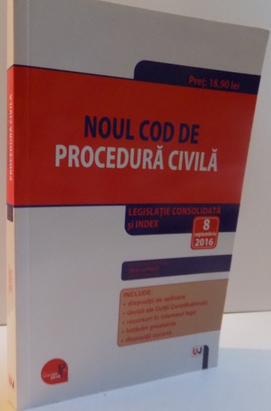 NOUL COD DE PROCEDURA CIVILA , LEGISLATIE CONSOLIDATA SI INDEX 8 SEPTEMBRIE 2016 , 2016