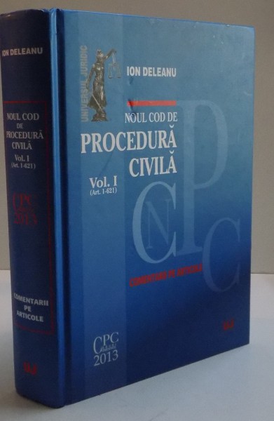 NOUL COD DE PROCEDURA CIVILA , VOL I  : ART 1-621 , 2013