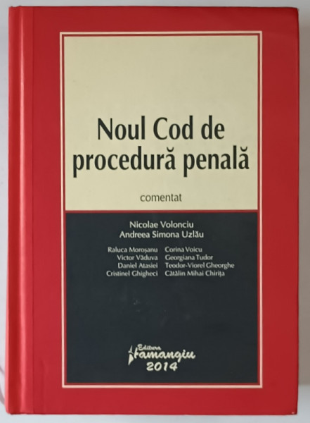 NOUL COD DE PROCEDURA PENALA , COMENTAT de NICOLAE VOLONCIU si ANDREEA SIMONA UZLAU , 2014 *PREZINTA SUBLINIERI IN TEXT