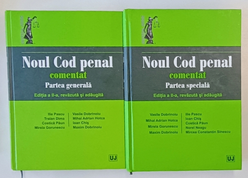 NOUL COD PENAL COMENTAT , VOLUMELE I - II , PARTEA GENERALA / PARTEA SPECIALA  de ILIE PASCU , VASILE DOBRINOIU ...MIRCEA CONSTANTIN SINESCU , 2014