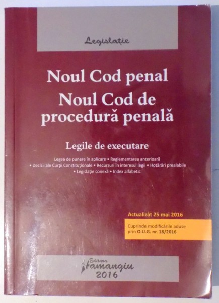 NOUL COD PENAL - NOUL COD DE PROCEDURA PENALA - LEGILE DE EXECUTARE , EDITIA A 7- A , ACTUALIZATA LA 15 IANUARIE 2015 , 2015