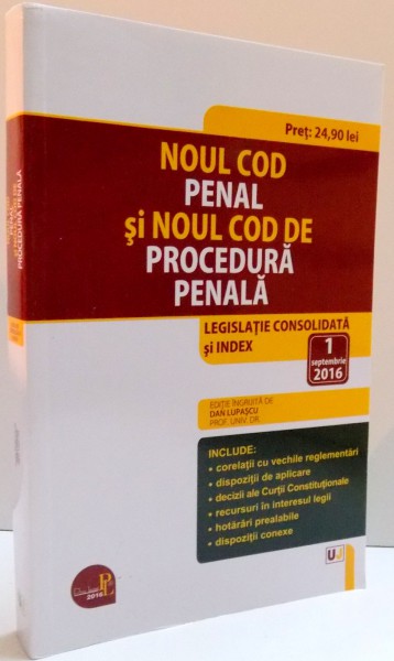 NOUL COD PENAL SI NOUL COD DE PROCEDURA PENALA  , LEGISLATIE CONSOLIDATA SI INDEX 1 SEPTEMBRIE 2016 , 2016