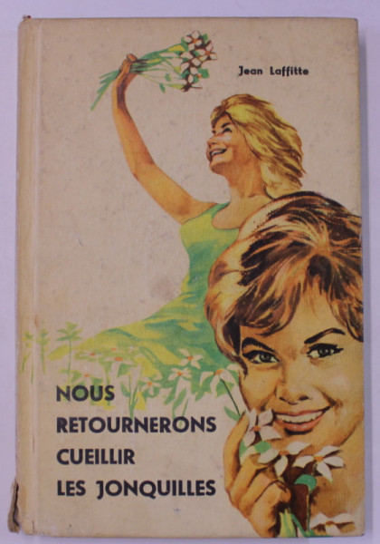 NOUS RETOURNERONS CUEILLIR LES JONQUILLES , roman par JEAN LAFFITTE , 1966