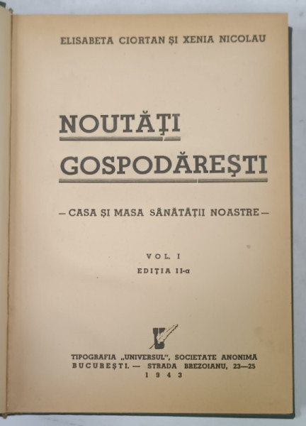 NOUTATI GOSPODARESTI , CASA  SI MASA SANATATII NOASTRE , VOLUMUL I de ELISABETA  CIORTAN si XENIA  NICOLAU , 1943