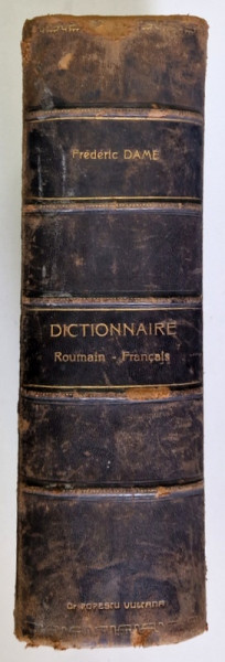 NOUVEAU DICTIONNAIRE ROUMAIN- FRANCAIS PAR FREDERIC DAME, BUC. 1893 , 4 VOLUME