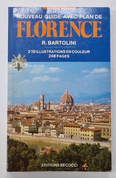 NOUVEAU GUIDE AVEC PLAN DE FLORENCE par R. BARTOLINI , 210 ILLUSTRATIONS EN COULEUR , 1989