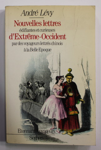 NOUVELLES LETTRES EDIFIANTES ET CURIEUSES D 'EXTREME - OCCIDENT PAR DES VOYAGEURS LETTRES CHINOIS A LA BELLE EPOQUE par ANDRE LEVY , 1986