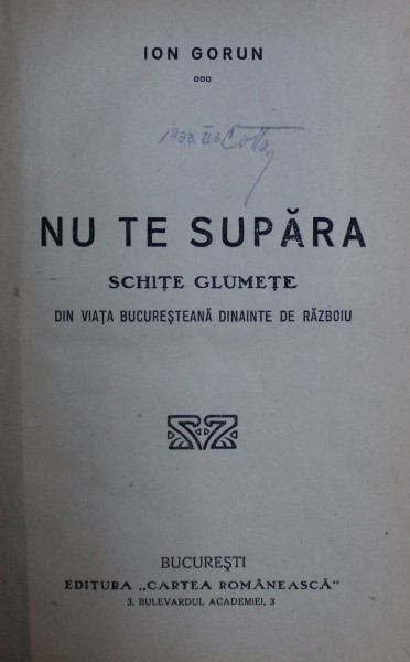 NU TE SUPARA, SCHITE GLUMETE DIN VIATA BUCURESTEANA DINAINTE DE RAZBOIU de ION GORUN