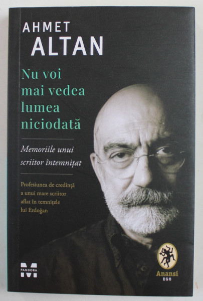 NU VOI MAI VEDEA LUMEA NICIODATA - MEMORIILE UNUI SCRIITOR INTEMNITAT de AHMET ALTAN , 2020