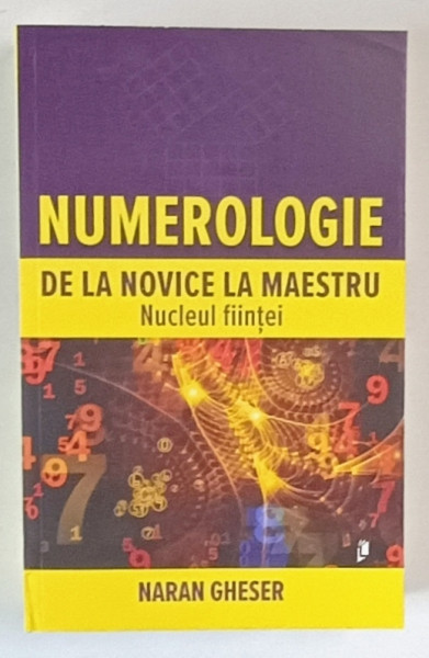 NUMEROLOGIE , DE LA NOVICE LA MAESTRU , NUCLEUL FIINTEI de NARAN GHESER , 2024