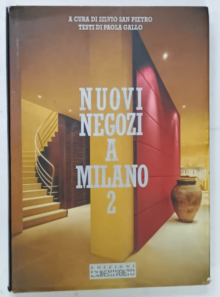 NUOVI NEGOZI A MILANO  / NEW SHOPS IN MILAN  , 2. , a cura di SILVIO SAN PIETRO , testi di PAOLA  GALLO , ALBUM CU TEXT IN ITALIANA SI ENGLEZA , 1994