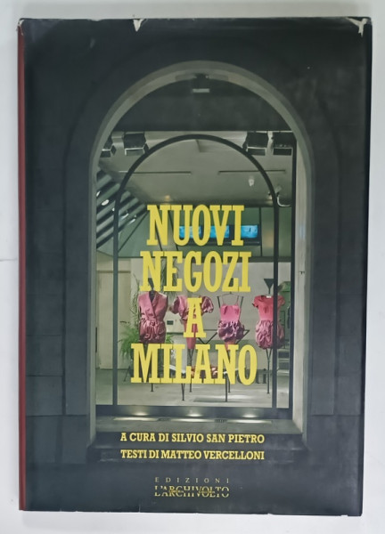 NUOVI NEGOZI A MILANO  / NEW SHOPS IN MILAN by SILVIO SAN PIETRO , text by MATTEO VERCELLONI ,  EDITIE IN ITALIANA SI ENGLEZA , 1988