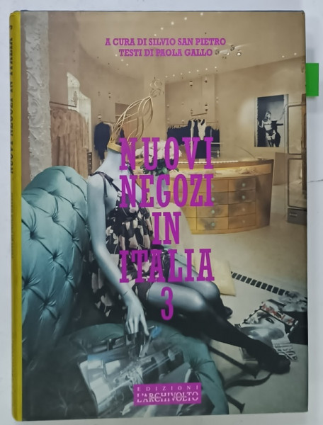 NUOVI NEGOZI IN ITALIA / NEW SHOPS IN  ITALY  , 3. , a cura di SILVIO SAN PIETRO , testi di PAOLA  GALLO , ALBUM CU TEXT IN ITALIANA SI ENGLEZA , 1995