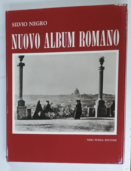 NUOVO ALBUM ROMANO , FOTOGRAFE DI UN SECOLO di SILVIO NEGRO , ALBUM CU TEXT IN LIMBA  ITALIANA , 1963