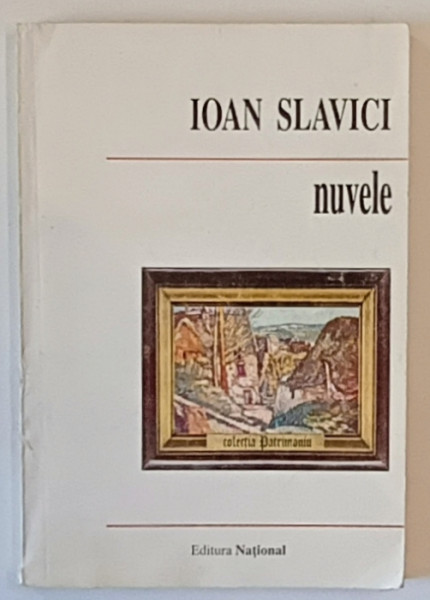 NUVELE de IOAN SLAVICI , studiu introductiv de ELISABETA LASCONI , 1998