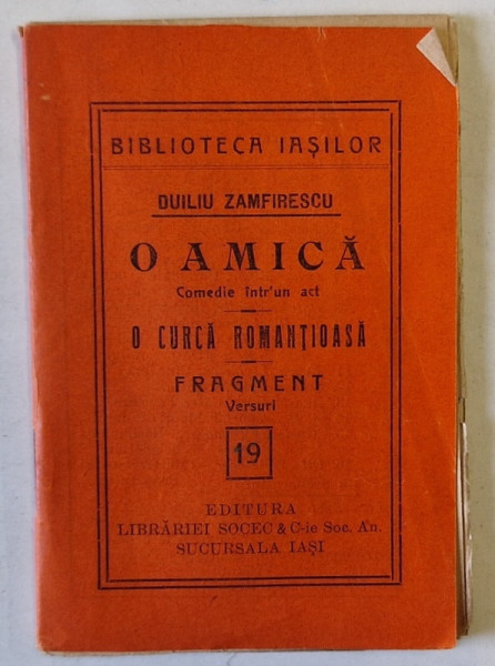 O AMICA , comedi eintr- un act / O CURCA ROMANTIOASA - FRAGMENT , VERSURI de DUILIU ZAMFIRESCU , COLECTIA ' BIBLIOTECA IASILOR ' nr. 19 , 1914