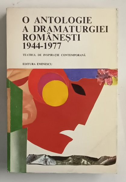 O ANTOLOGIE A DRAMATURGIEI ROMANESTI 1944 - 1977 - TEATRUL DE INSPIRATIE CONTEMPORANA , antologie de VALERIU RAPEANU , VOLUMUL I , 1978